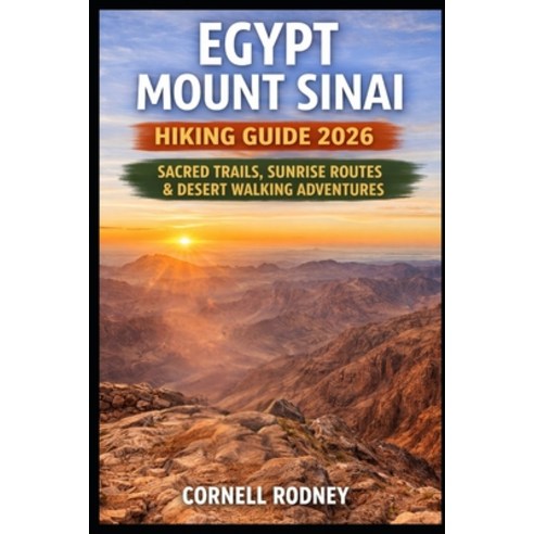 (영문도서)Egypt Mount Sinai Hiking Guide 2026: Sacred Trails Sunrise Routes & Desert Walk... Paperback, Independently Published, English, 9798245346861