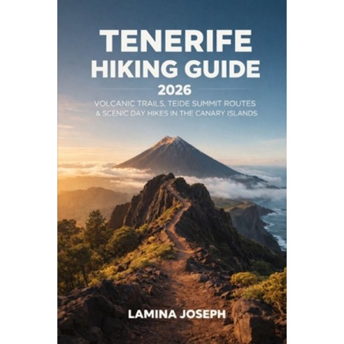 (영문도서)Tenerife Hiking Guide 2026: Volcanic Trails Teide Summit Routes & Scenic Day Hi... Paperback, Independently Published, English, 9798243035644