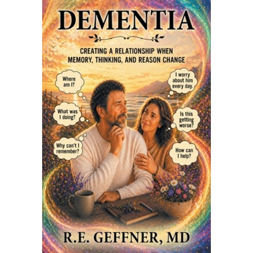(영문도서)Dementia: Creating a Relationship When Memory Thinking and Reason Change Paperback, Xlibris Us, English, 9781470536572