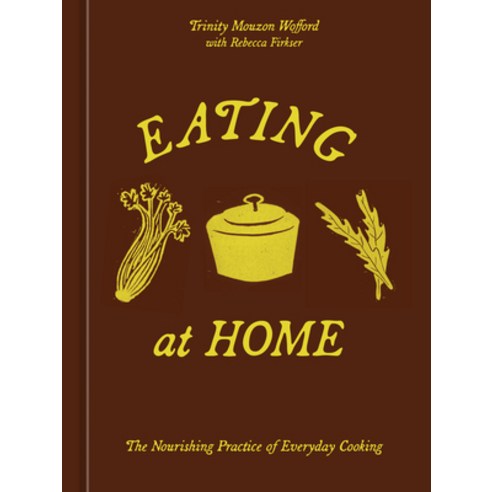 (영문도서)Eating at Home: The Nourishing Practice of Everyday Cooking [A Cookbook] Hardcover, Ten Speed Press, English, 9780593836927