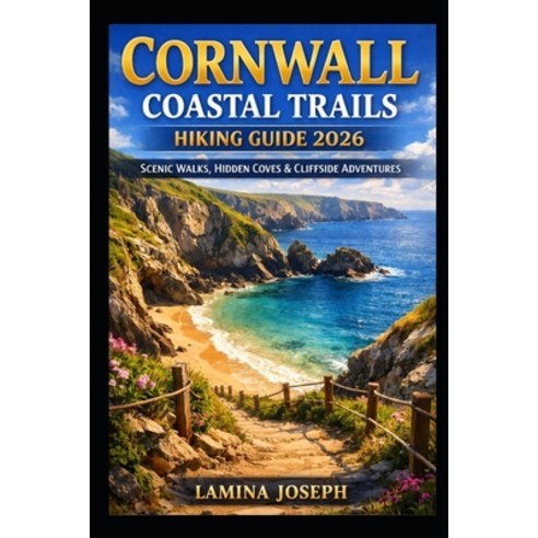 (영문도서)Cornwall Coastal Trails Hiking Guide 2026: Scenic Walks Hidden Coves & Cliffsid... Paperback, Independently Published, English, 9798243988995