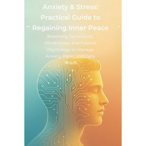 (영문도서)Anxiety & Stress: Practical Guide to Regaining Inner Peace: Breathing Techniques... Paperback, English, 9798283688060, Independently Published