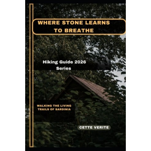 (영문도서)Where Stone Learns to Breathe: Walking the Living Trails of Sardinia Paperback, Independently Published, English, 9798243293242