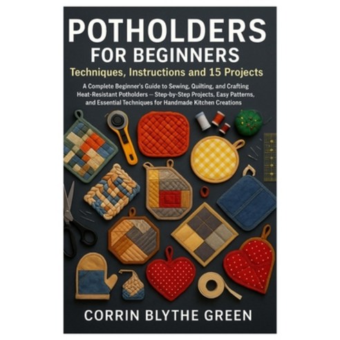 (영문도서)Potholders For Beginners: Techniques Instructions And 15 Projects: A Complete B... Paperback, Independently Published, English, 9798269899619