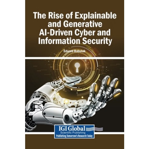 (영문도서)The Rise of Explainable and Generative AI-Driven Cyber and Information Security Hardcover, Igi Global Scientific Publi..., English, 9798337378527