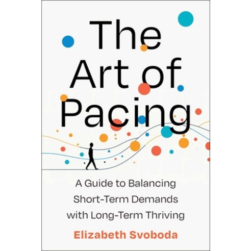 (영문도서)The Art of Pacing: A Guide to Balancing Short-Term Demands with Long-Term Thriving Hardcover, Simon Element / Simon Acumen, English, 9781668022412