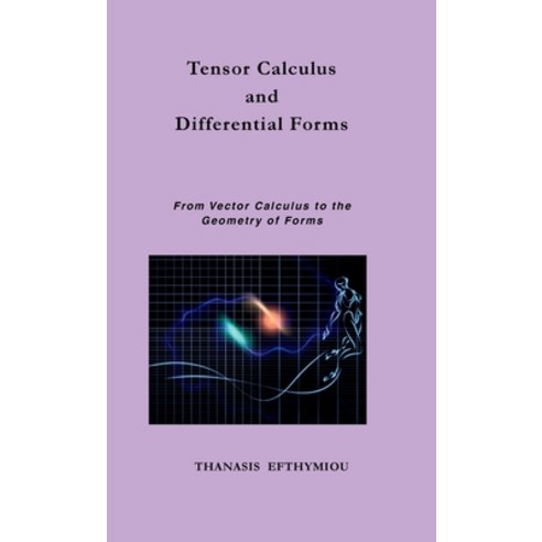 (영문도서)Tensor Calculus and Differential Forms: From Vector Calculus to the Geometry of... Hardcover, Thanasis Efthymiou, English, 9786188845862