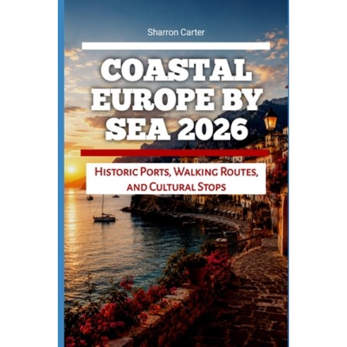 (영문도서)Coastal Europe by Sea 2026: Historic Ports Walking Routes and Cultural Stops Paperback, Independently Published, English, 9798199686563