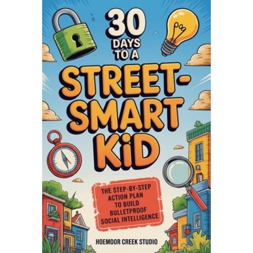 (영문도서)30 Days to a Street-Smart Kid: The Step-by-Step Action Plan to Build Bulletproof... Paperback, Independently Published, English, 9798258171542
