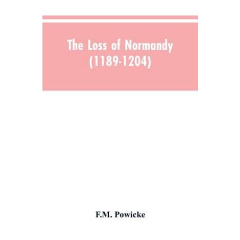 (영문도서)The loss of Normandy (1189-1204) Studies in the history of the Angevin empire Paperback, Alpha Edition, English, 9789353604554