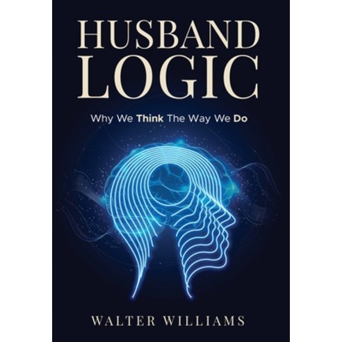 (영문도서)Husband Logic: Why We Think The Way We Do Hardcover, Walter Williams, English, 9798995229223