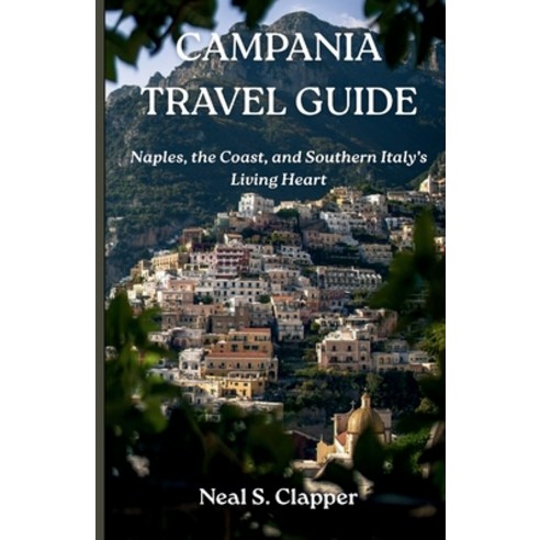 (영문도서)Campania Tourist Guide: Naples the Coast and Southern Italy's Living Heart Paperback, Independently Published, English, 9798244008845