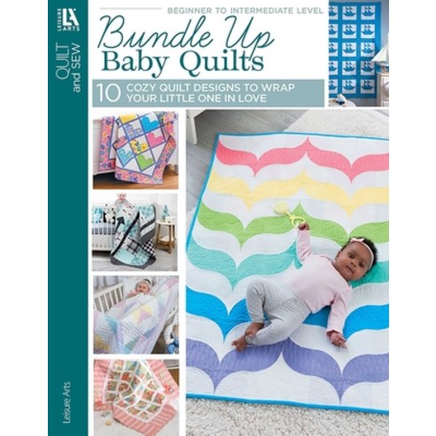 (영문도서)Bundle Up Baby Quilts: 10 Cozy Quilt Designs to Wrap Your Little One in Love Paperback, Leisure Arts, English, 9781464791116