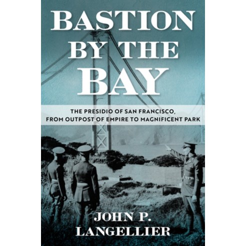 (영문도서)Bastion by the Bay: The Presidio of San Francisco from Outpost of Empire to Mag... Hardcover, University of North Texas P..., English, 9781574419986