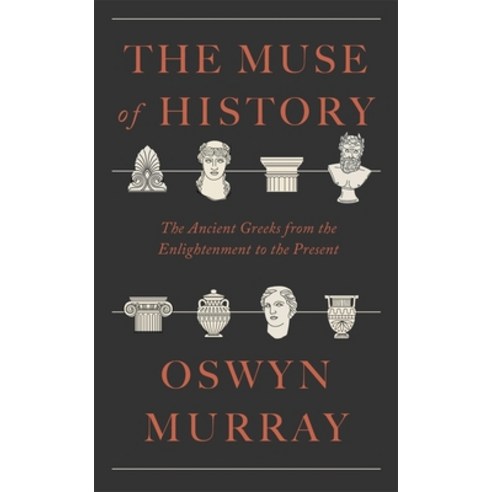 (영문도서)The Muse of History: The Ancient Greeks from the Enlightenment to the Present Paperback, Belknap Press, English, 9780674304888