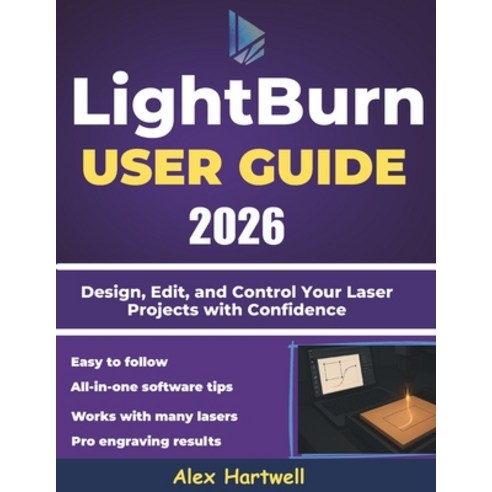 (영문도서)The Lightburn user guide 2026: Design Edit and Control Your Laser Projects wit... Paperback, Independently Published, English, 9798273724099