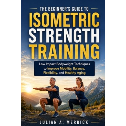 (영문도서)The Beginner's Guide to Isometric Strength Training: Low Impact Bodyweight Techn... Paperback, Independently Published, English, 9798184202440