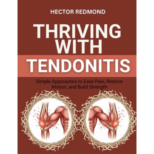 (영문도서)Thriving with Tendonitis: Simple Approaches to Ease Pain Restore Motion and Bu... Paperback, Independently Published, English, 9798271080531