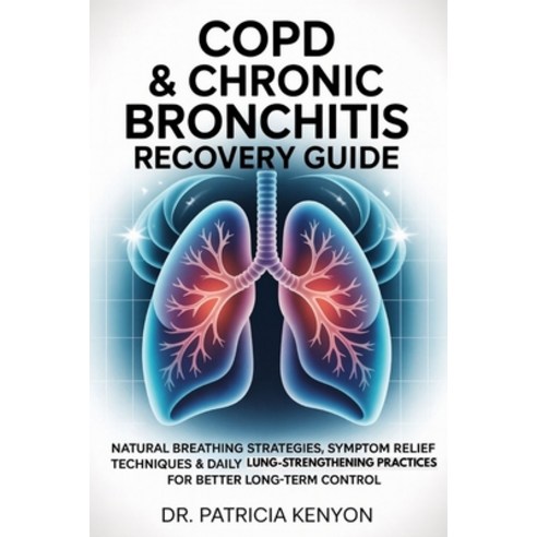 (영문도서)Copd & Chronic Bronchitis Recovery Guide: Natural Breathing Strategies Symptom... Paperback, Independently Published, English, 9798276538471