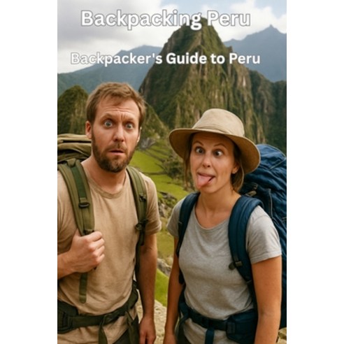 (영문도서)Backpacking Peru - The Backpacker's Guide to Ancient Trails and Modern Adventures Paperback, Independently Published, English, 9798271051500