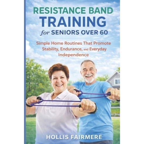 (영문도서)Resistance Band Training for Senior Over 60: Simple Home Routines That Promote S... Paperback, Independently Published, English, 9798244121063