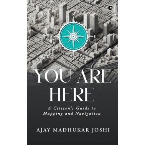 (영문도서)You Are Here: A Citizen's Guide to Mapping and Navigation Hardcover, Notion Press, English, 9798901769867