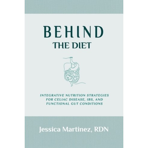 (영문도서)Behind the Diet: Integrative Nutrition Strategies for Celiac Disease IBS and F... Paperback, Ritz Books, English, 9781960460356
