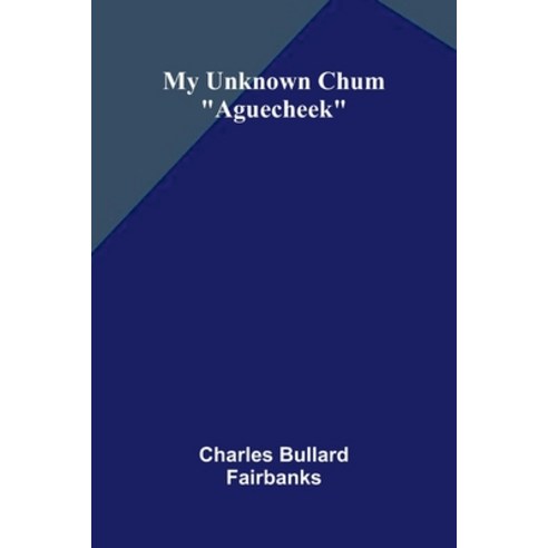 (영문도서)My Unknown Chum: "Aguecheek" Paperback, Alpha Edition, English, 9789374593448