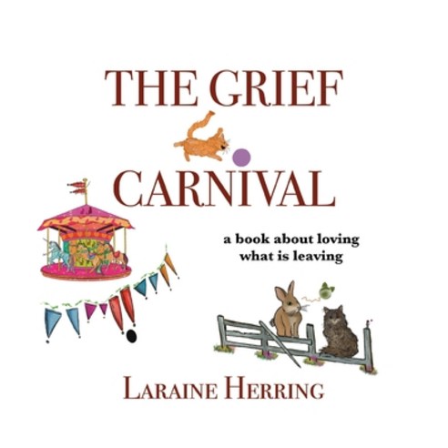 (영문도서)The Grief Carnival: a book about loving what is leaving Paperback, White River Press, English, 9798885450362