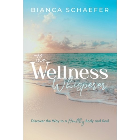 (영문도서)The Wellness Whisperer: Discover the Way to a Healthy Body and Soul Paperback, Lucid Books, English, 9781632968746