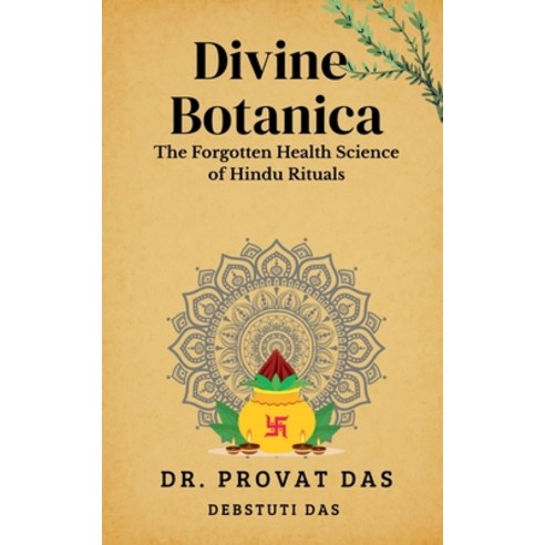 (영문도서)Divine Botanica: The Forgotten Health Science of Hindu Rituals Paperback, Notion Press, English, 9798902314776