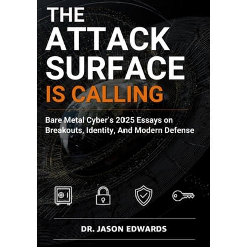 (영문도서)The Attack Surface is Calling: Bare Metal Cyber's 2025 essays on breakouts iden... Paperback, Independently Published, English, 9798241270597