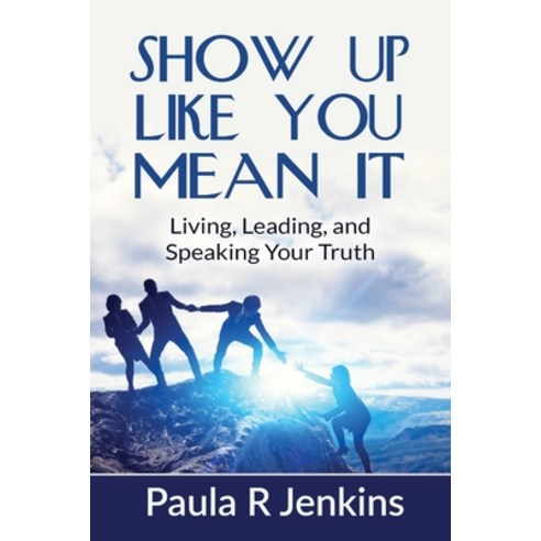 (영문도서)Show Up Like You Mean It: Living Leading and Speaking Your Truth Paperback, Lfs Consulting LLC, English, 9798996233212