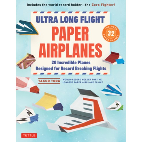(영문도서)Ultra Long Flight Paper Airplanes: 20 Incredible Planes Designed for Record Brea... Paperback, Tuttle Publishing, English, 9784805318744