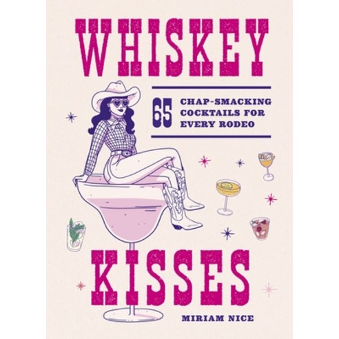 (영문도서)Whiskey Kisses: 65 Chap-Smacking Cocktails for Every Rodeo Hardcover, Oh, English, 9781035439348