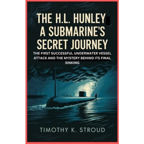 (영문도서)The H.L. Hunley: A Submarine's Secret Journey: The First Successful Underwater V... Paperback, Independently Published, English, 9798243772525