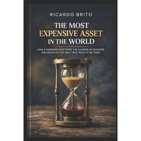 (영문도서)The Most Expensive Asset: How a Diagnosis Shattered the Illusion of Success and... Paperback, Independently Published, English, 9798251679755