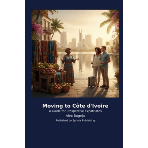 (영문도서)Moving to Côte d'Ivoire Paperback, Traffikoo Publishing, English, 9798256029241