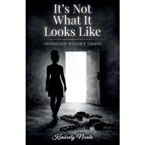 (영문도서)It's Not What It Looks Like Imprisoned Without Chains Paperback, Spines, English, 9798902238720