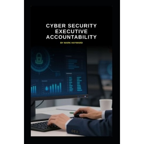 (영문도서)Cyber Security Executive Accountability Paperback, Independently Published, English, 9798244925296