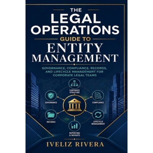 (영문도서)Legal Operations Guide to Entity Management: Governance Compliance Records an... Paperback, Angel Eyes, LLC, English, 9798997310301