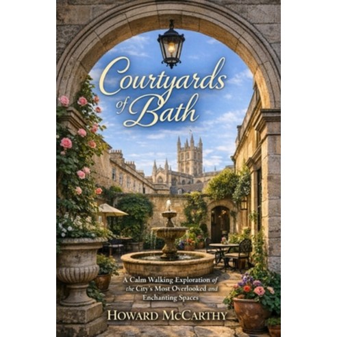 (영문도서)Courtyards of Bath: A Calm Walking Exploration of the City's Most Overlooked and... Paperback, Independently Published, English, 9798195095512