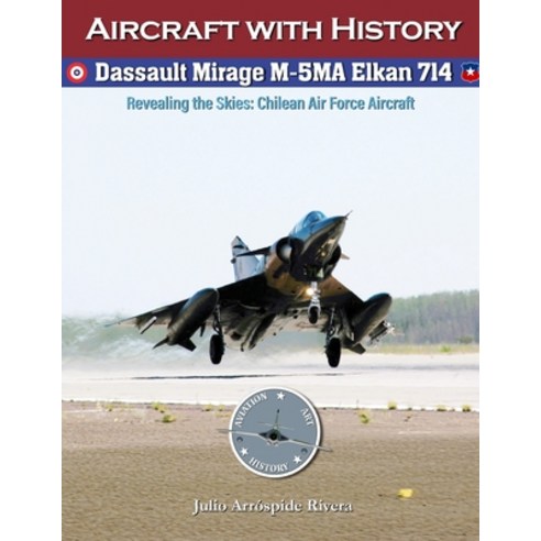 (영문도서)Dassault Mirage M-5MA Elkan No. 714: Revealing the Skies: Aircraft of the Chilea... Paperback, Independently Published, English, 9798244230987