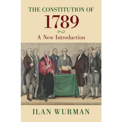 (영문도서)The Constitution of 1789: A New Introduction Hardcover, Cambridge University Press, English, 9781009485715