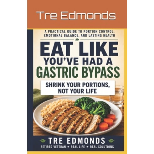(영문도서)Eat Like You've Had A Gastric Bypass: A Practical Guide To Portion Control Emot... Paperback, Independently Published, English, 9798199420891