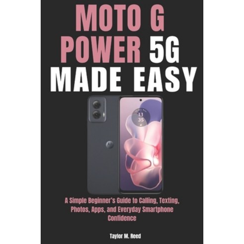 (영문도서)Moto G Power 5G Made Easy: A Simple Beginner's Guide to Calling Texting Photos... Paperback, Independently Published, English, 9798196644276