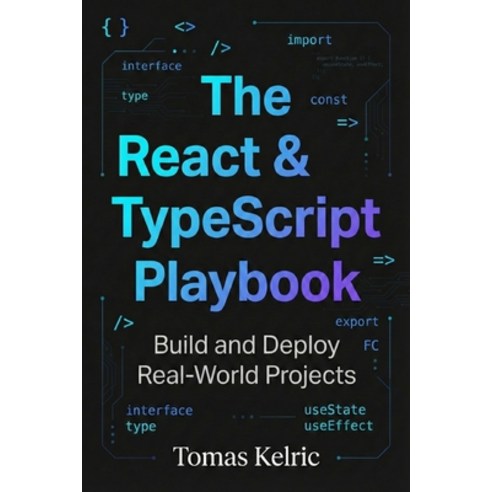 (영문도서)The React & TypeScript Playbook: Build and Deploy Real-World Projects Paperback, Independently Published, English, 9798245245409