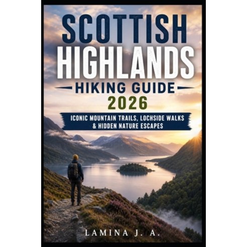 (영문도서)Scottish Highlands Hiking Guide 2026: Iconic Mountain Trails Lochside Walks & H... Paperback, Independently Published, English, 9798196558221