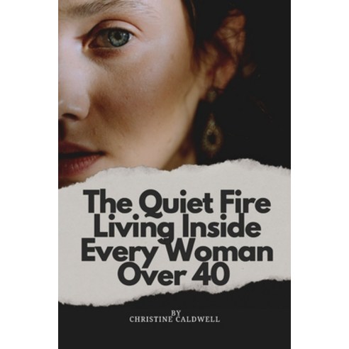 (영문도서)The Quiet Fire Living Inside Every Woman Over 40: Helping Women Over 40 Conquer... Paperback, Independently Published, English, 9798197937971