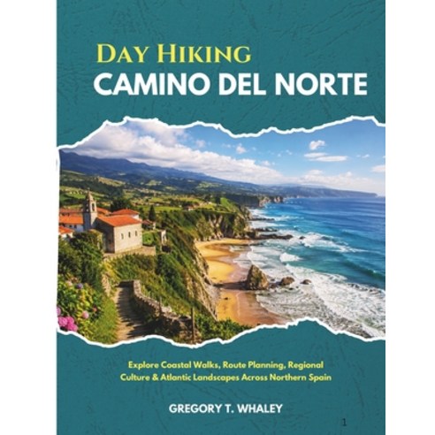 (영문도서)Day Hiking Camino del Norte 2026: Explore Coastal Walks Route Planning Regiona... Paperback, Independently Published, English, 9798196068409